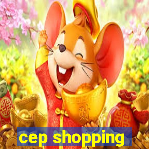 cep shopping